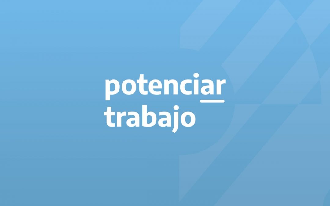Inclusión, Hacemos Futuro y Proyecto Productivos Comunitarios (Salario Social Complementario ) en un único programa: Potenciar Trabajo